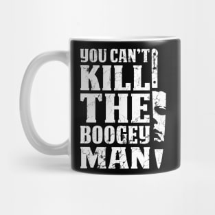 Halloween You Can't Kill The Boogeyman Mug